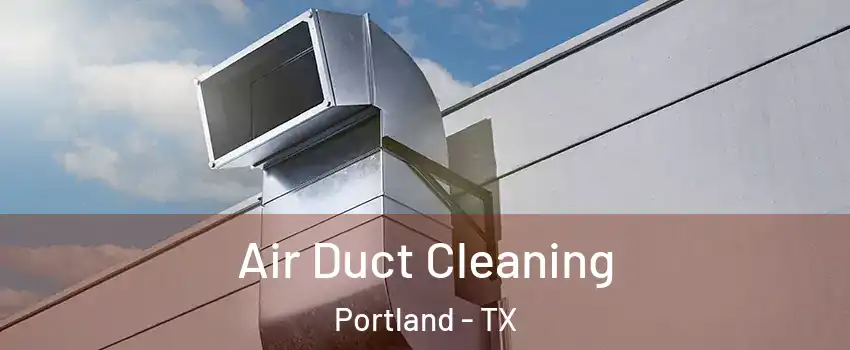  Air Duct Cleaning Portland - TX