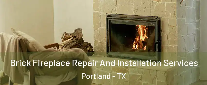  Brick Fireplace Repair And Installation Services Portland - TX