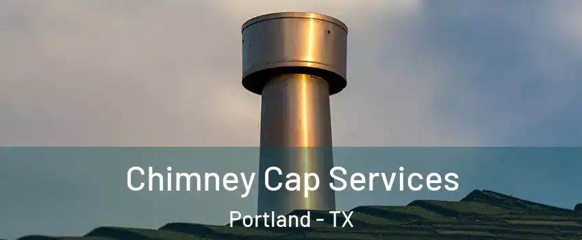  Chimney Cap Services Portland - TX