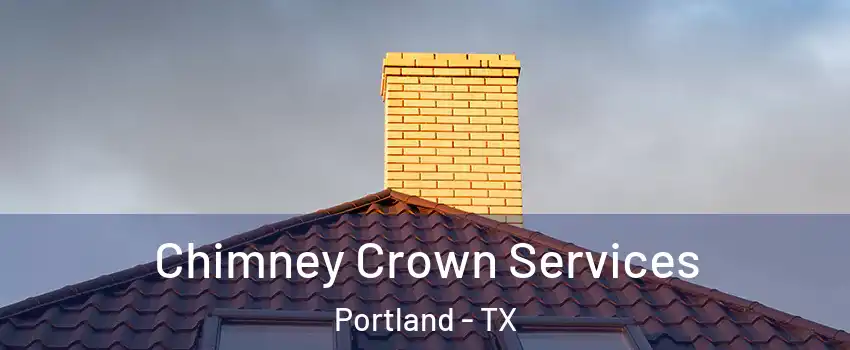Chimney Crown Services Portland - TX
