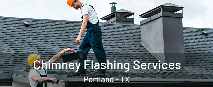Chimney Flashing Services Portland - TX