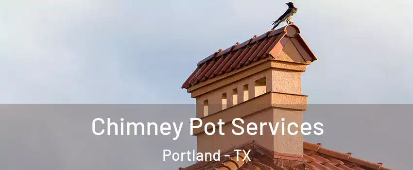  Chimney Pot Services Portland - TX