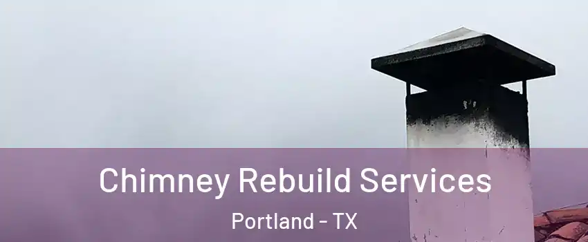  Chimney Rebuild Services Portland - TX