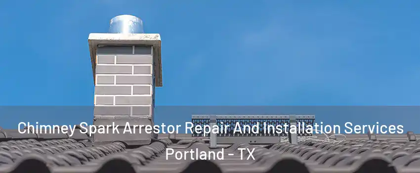  Chimney Spark Arrestor Repair And Installation Services Portland - TX