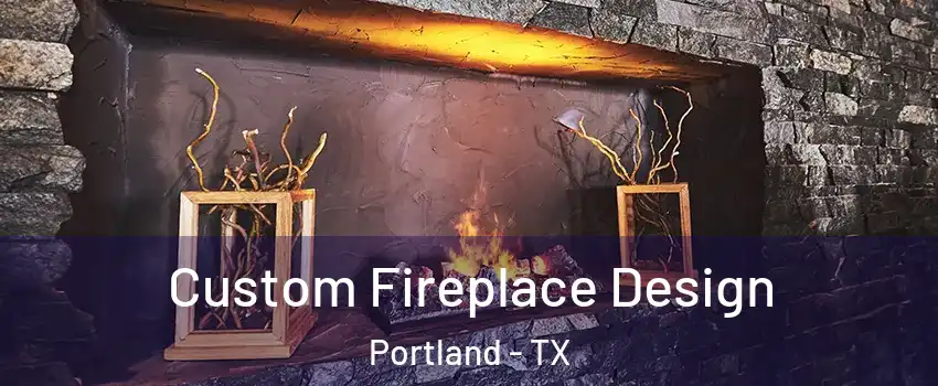  Custom Fireplace Design Portland - TX
