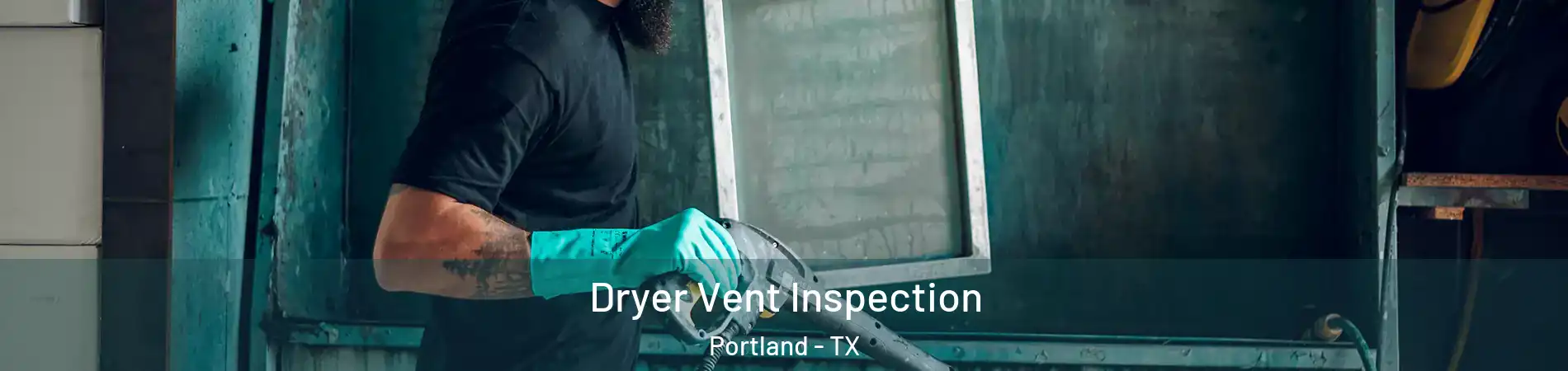  Dryer Vent Inspection Portland - TX