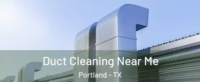  Duct Cleaning Near Me Portland - TX
