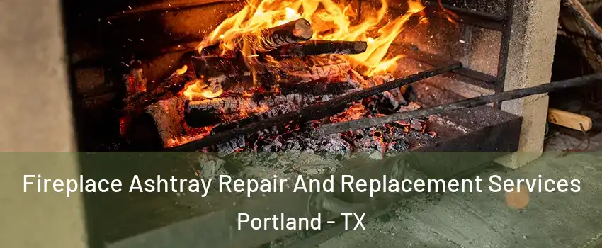  Fireplace Ashtray Repair And Replacement Services Portland - TX