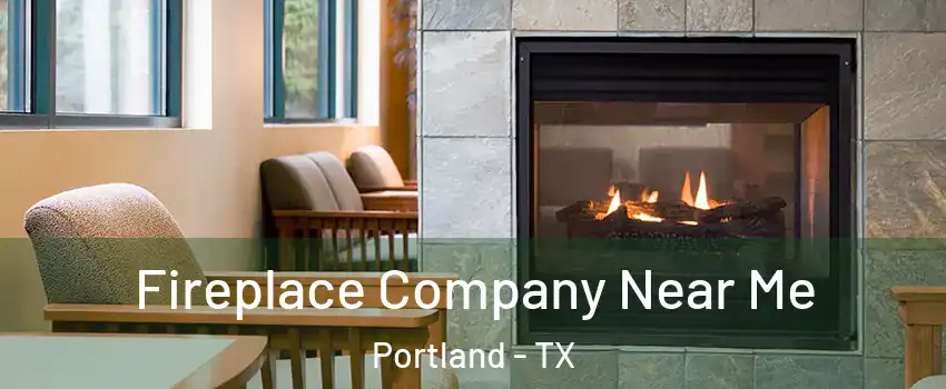  Fireplace Company Near Me Portland - TX