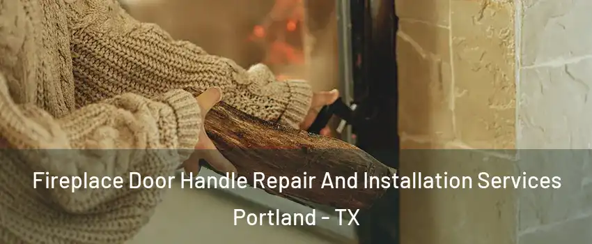  Fireplace Door Handle Repair And Installation Services Portland - TX