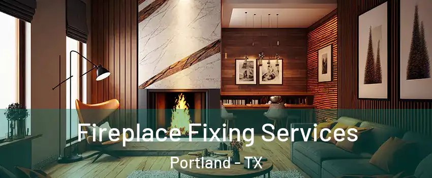  Fireplace Fixing Services Portland - TX