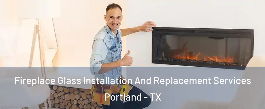 Fireplace Glass Installation And Replacement Services Portland - TX