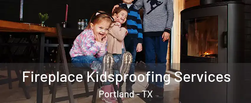  Fireplace Kidsproofing Services Portland - TX