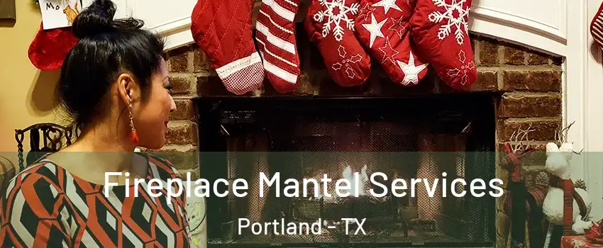  Fireplace Mantel Services Portland - TX