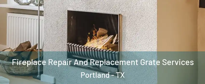  Fireplace Repair And Replacement Grate Services Portland - TX