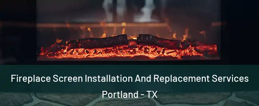  Fireplace Screen Installation And Replacement Services Portland - TX