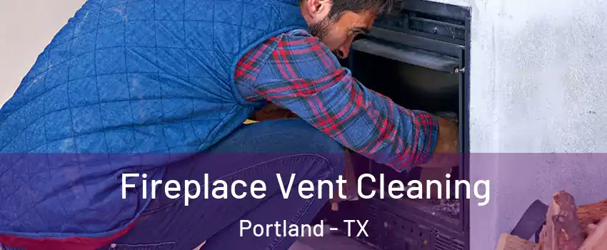  Fireplace Vent Cleaning Portland - TX