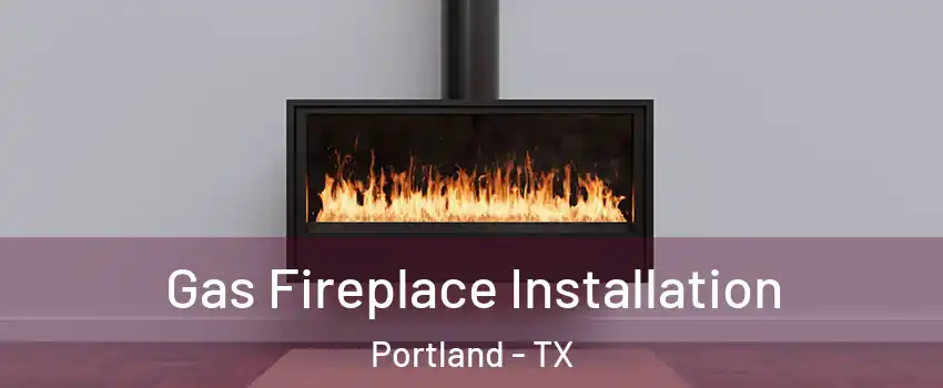  Gas Fireplace Installation Portland - TX