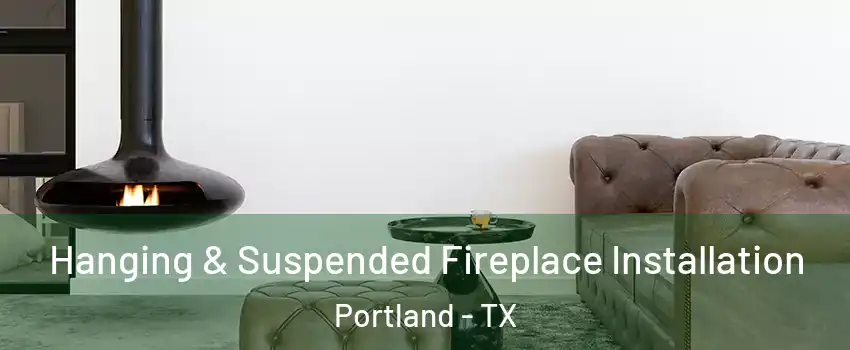  Hanging & Suspended Fireplace Installation Portland - TX