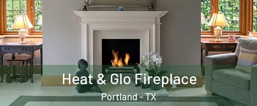  Heat & Glo Fireplace Portland - TX