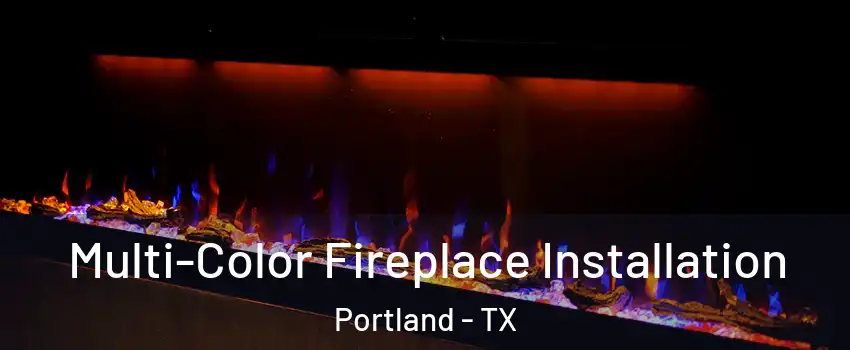  Multi-Color Fireplace Installation Portland - TX