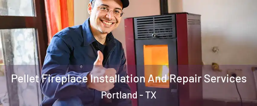  Pellet Fireplace Installation And Repair Services Portland - TX