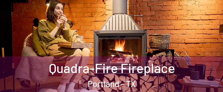  Quadra-Fire Fireplace Portland - TX