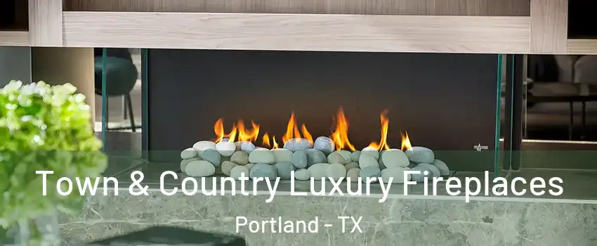  Town & Country Luxury Fireplaces Portland - TX