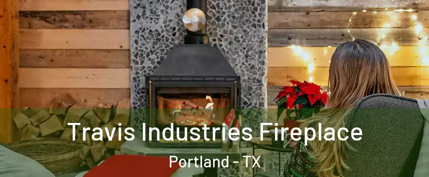  Travis Industries Fireplace Portland - TX