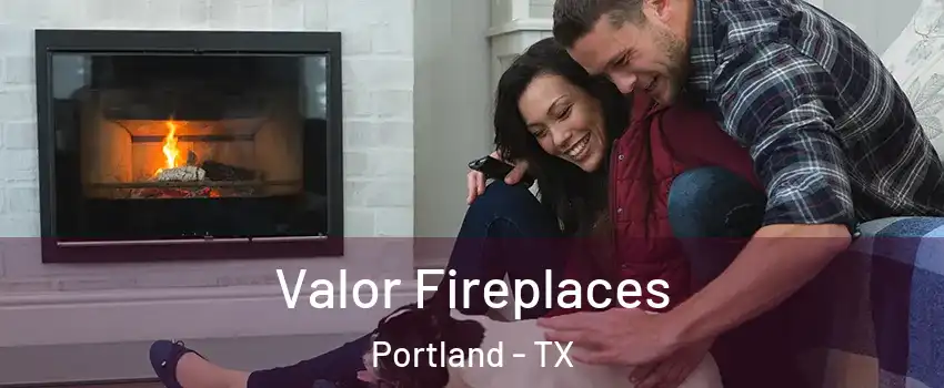  Valor Fireplaces Portland - TX