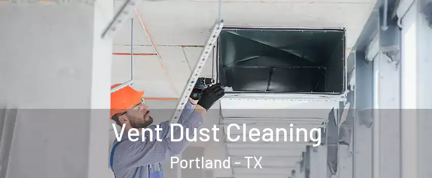  Vent Dust Cleaning Portland - TX