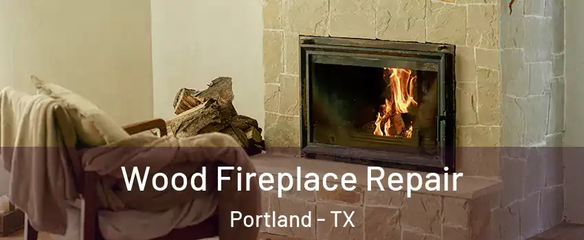  Wood Fireplace Repair Portland - TX
