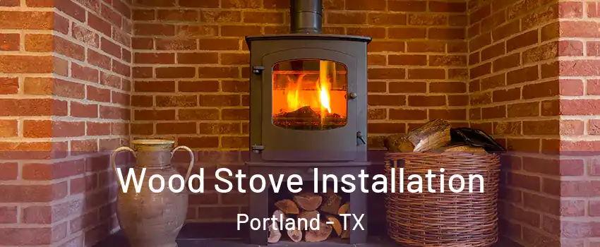  Wood Stove Installation Portland - TX
