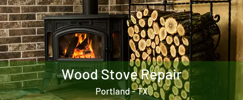  Wood Stove Repair Portland - TX